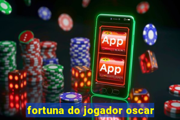 fortuna do jogador oscar